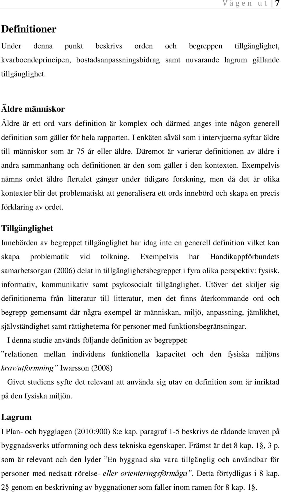 I enkäten såväl som i intervjuerna syftar äldre till människor som är 75 år eller äldre.