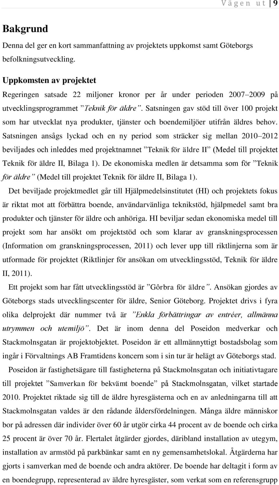Satsningen gav stöd till över 100 projekt som har utvecklat nya produkter, tjänster och boendemiljöer utifrån äldres behov.