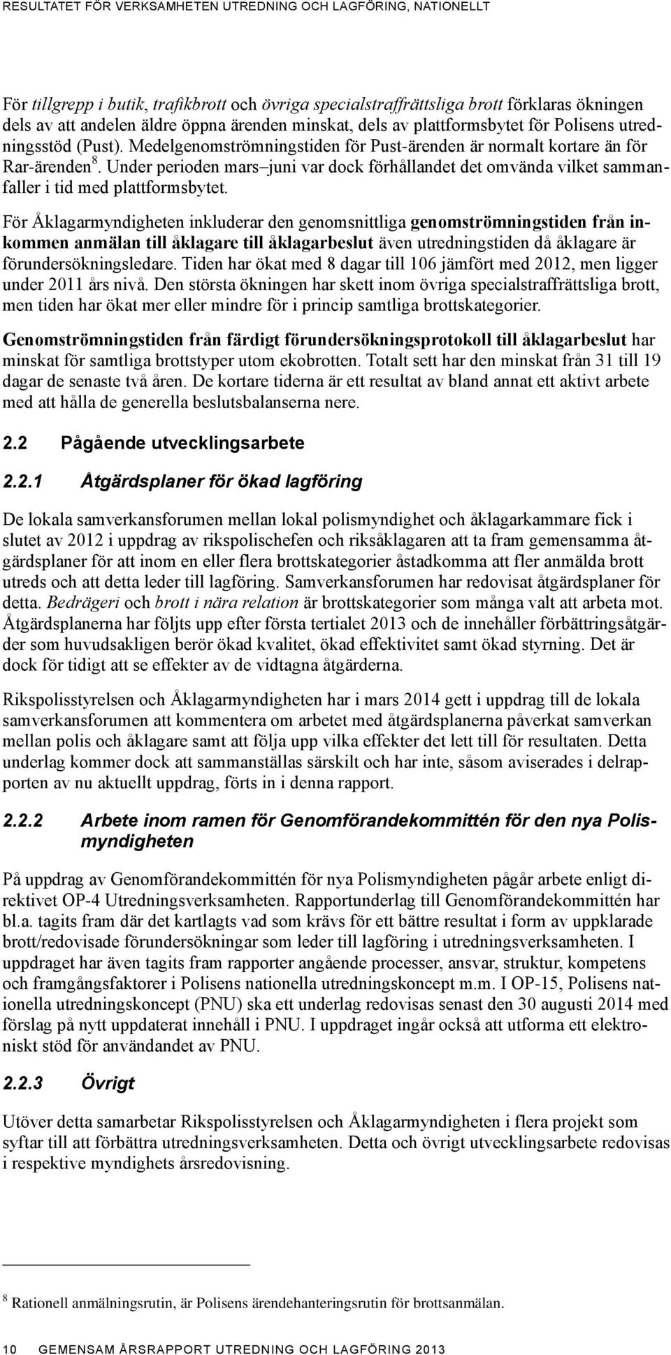 Under perioden mars juni var dock förhållandet det omvända vilket sammanfaller i tid med plattformsbytet.