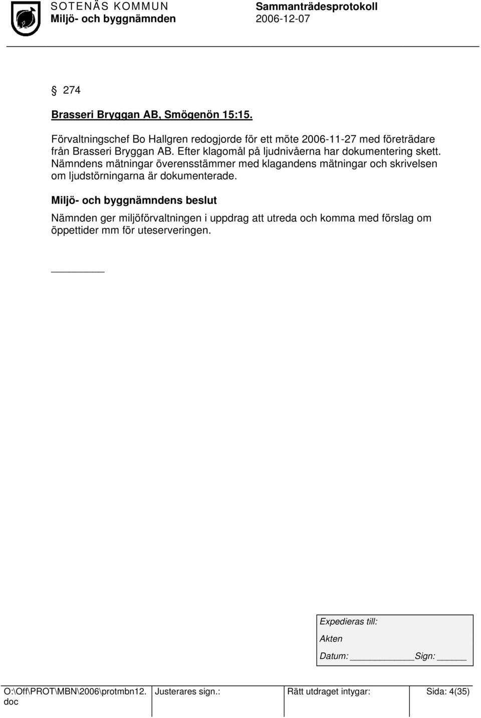 Efter klagomål på ljudnivåerna har dokumentering skett.