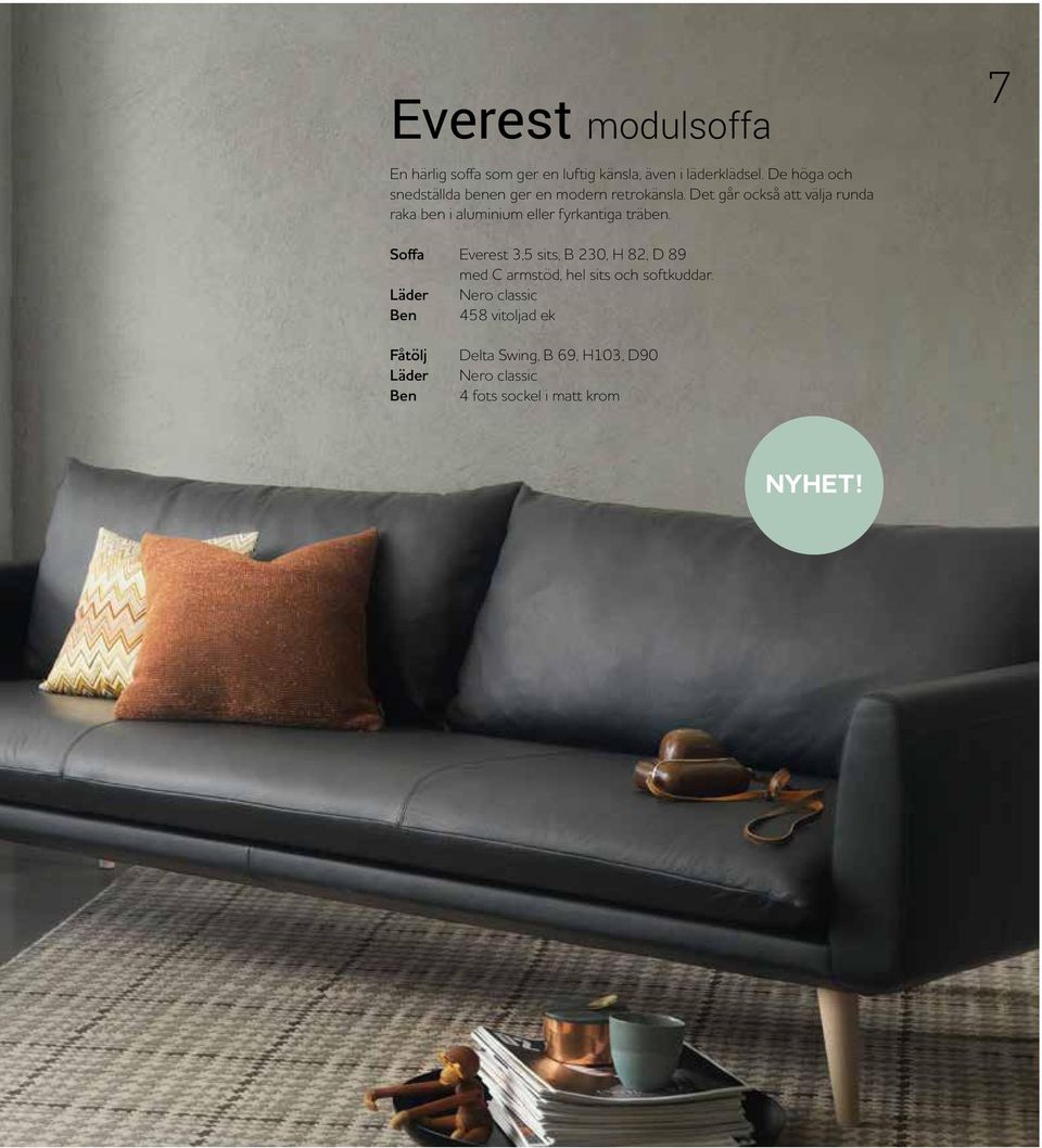Det går också att välja runda raka ben i aluminium eller fyrkantiga träben.