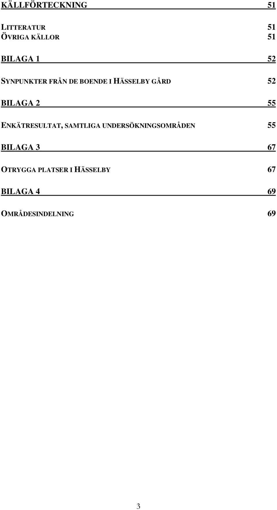 ENKÄTRESULTAT, SAMTLIGA UNDERSÖKNINGSOMRÅDEN 55 BILAGA 3 67