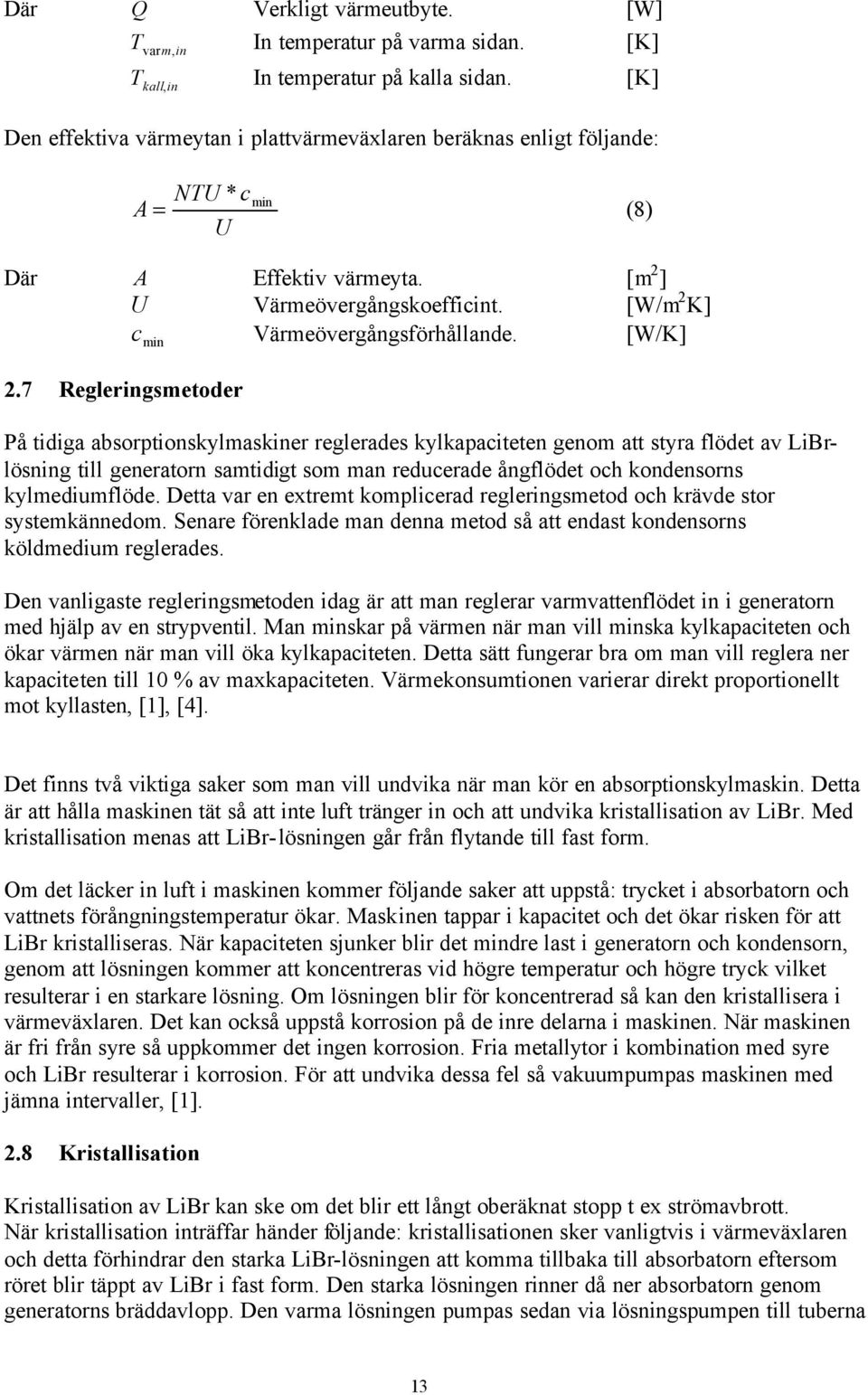 [W/m 2 K] c Värmeövergångsförhållande. [W/K] min 2.