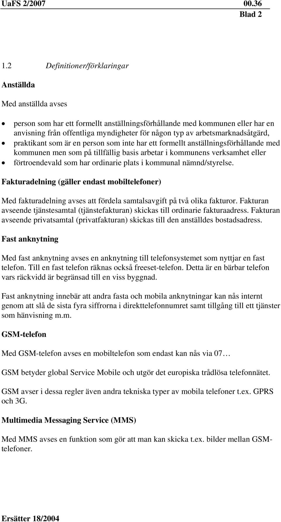 arbetsmarknadsåtgärd, praktikant som är en person som inte har ett formellt anställningsförhållande med kommunen men som på tillfällig basis arbetar i kommunens verksamhet eller förtroendevald som
