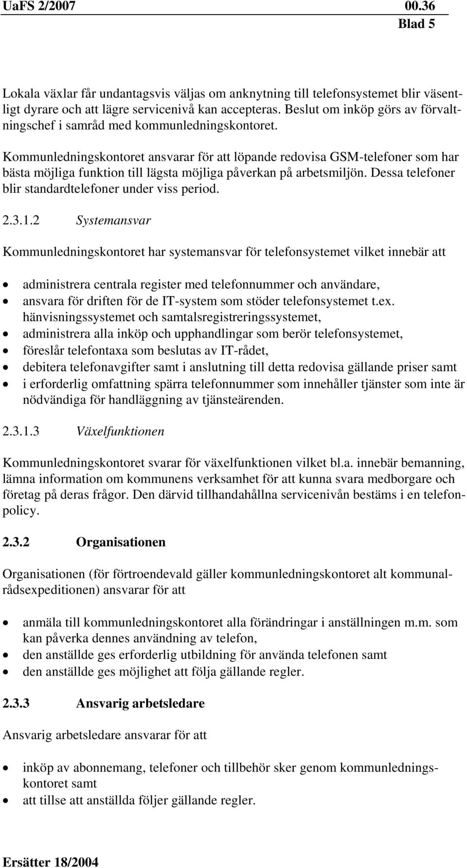Kommunledningskontoret ansvarar för att löpande redovisa GSM-telefoner som har bästa möjliga funktion till lägsta möjliga påverkan på arbetsmiljön.