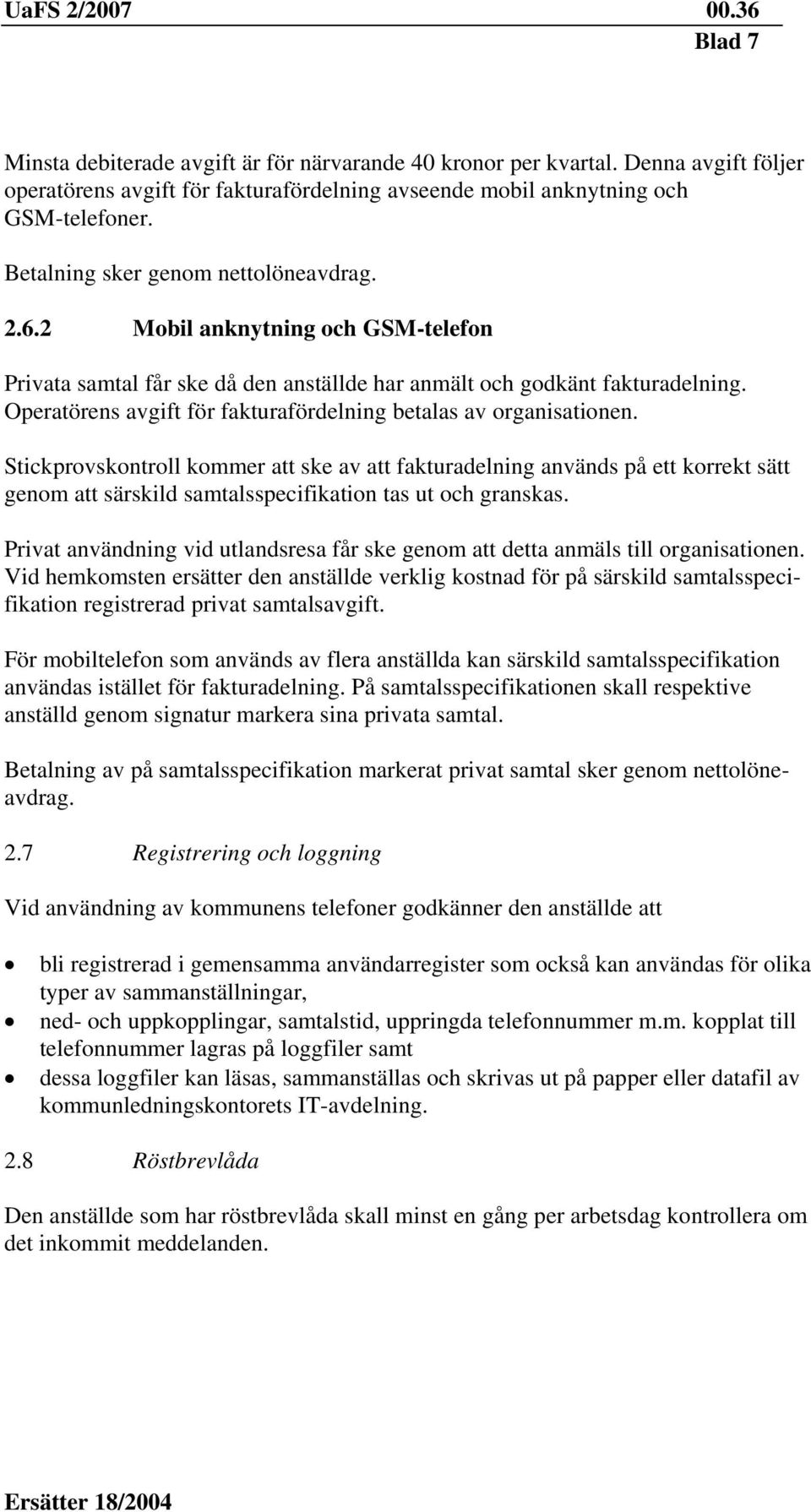 Operatörens avgift för fakturafördelning betalas av organisationen.