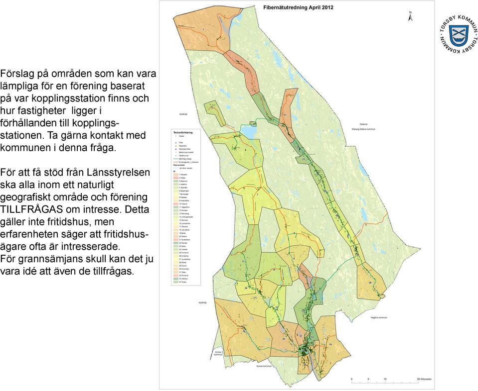 För att få stöd från Länsstyrelsen ska alla inom ett naturligt geografiskt område och förening TILLFRÅGAS om intresse.