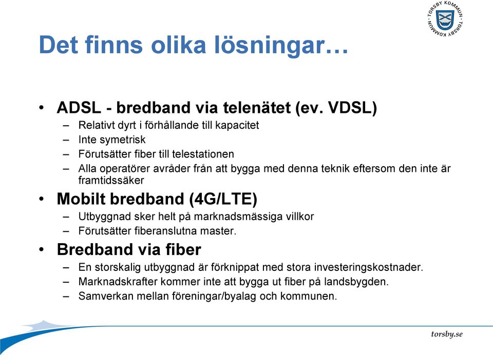 med denna teknik eftersom den inte är framtidssäker Mobilt bredband (4G/LTE) Utbyggnad sker helt på marknadsmässiga villkor Förutsätter