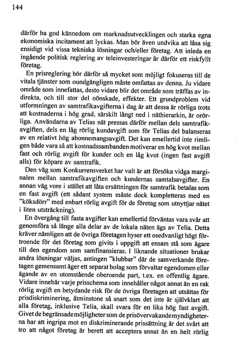 En prisreglering bör därför så mycket som möjligt fokuseras till de vitala tjänster som oundgängligen måste omfattas av denna.