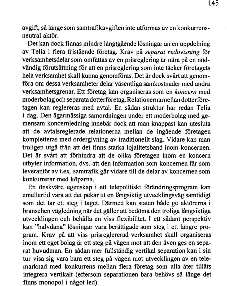 genomföras. Det är dock svårt att genomföra om dessa verksamheter delar väsentliga sam kostnader med andra verksamhetsgrenar.