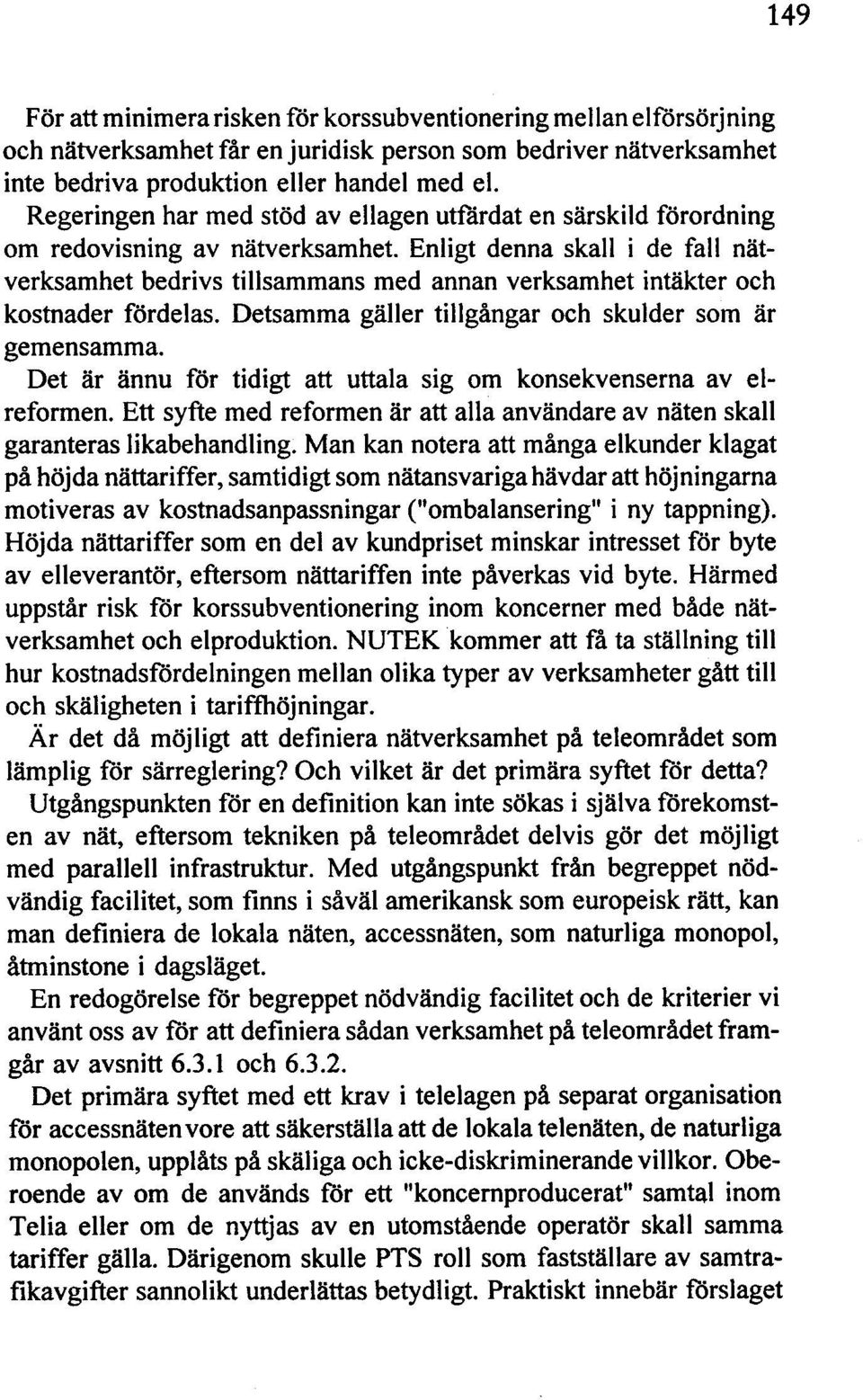Enligt denna skall i de fall nätverksamhet bedrivs tillsammans med annan verksamhet intäkter och kostnader fördelas. Detsamma gäller tillgångar och skulder som är gemensamma.