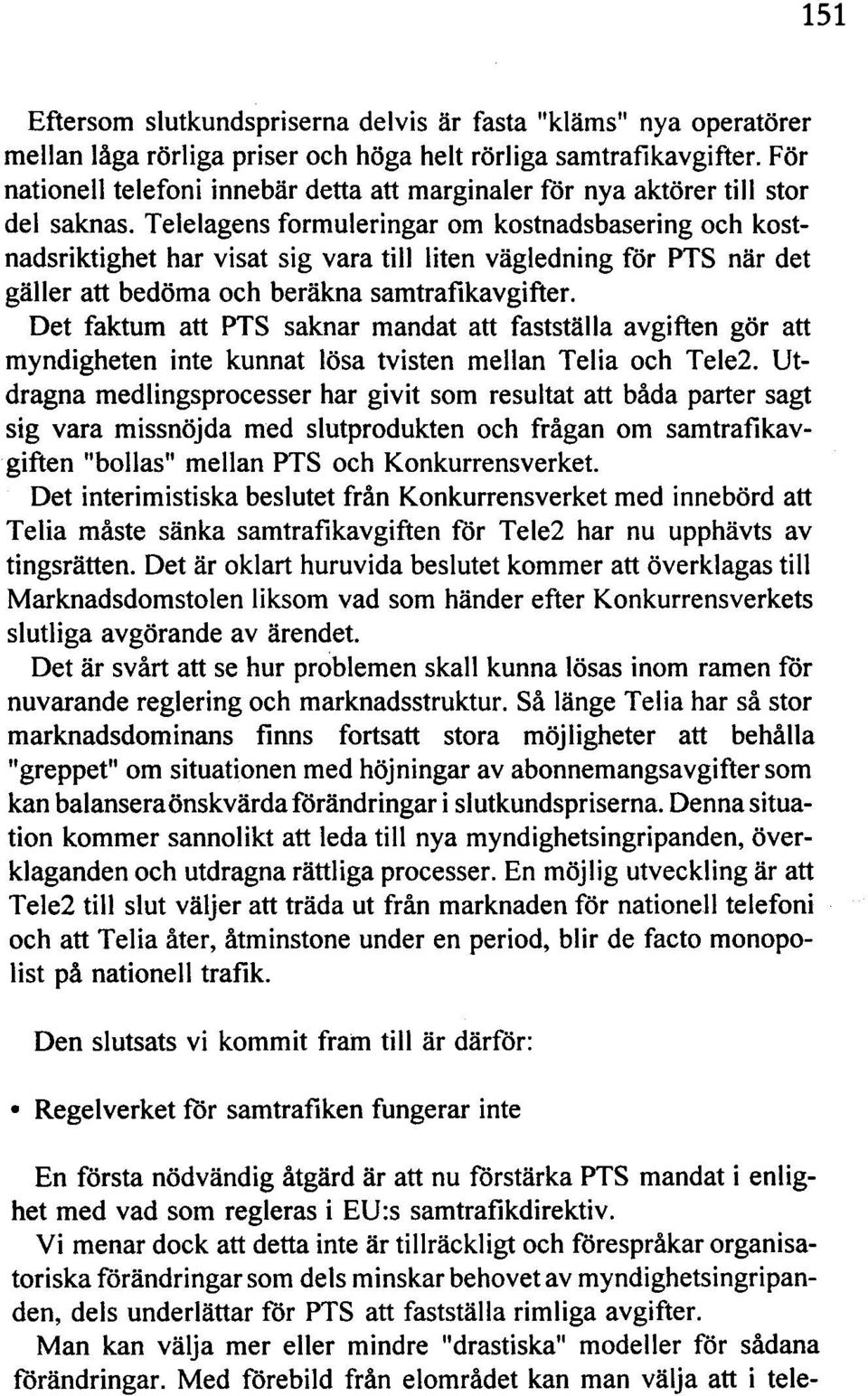 Telelagens formuleringar om kostnadsbasering och kostnadsriktighet har visat sig vara till liten vägledning för PTS när det gäller att bedöma och beräkna samtrafikavgifter.