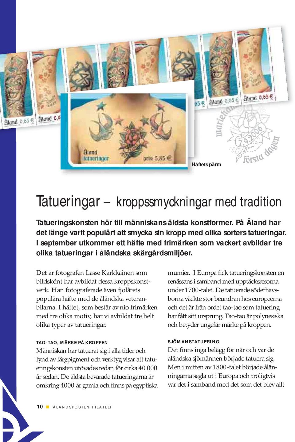 I september utkommer ett häfte med frimärken som vackert avbildar tre olika tatueringar i åländska skärgårdsmiljöer.