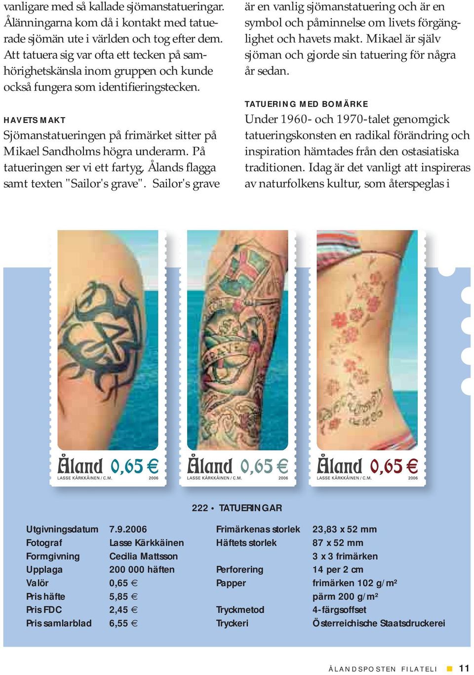 HAVETS MAKT Sjömanstatueringen på frimärket sitter på Mikael Sandholms högra underarm. På tatueringen ser vi ett fartyg, Ålands flagga samt texten "Sailor's grave".