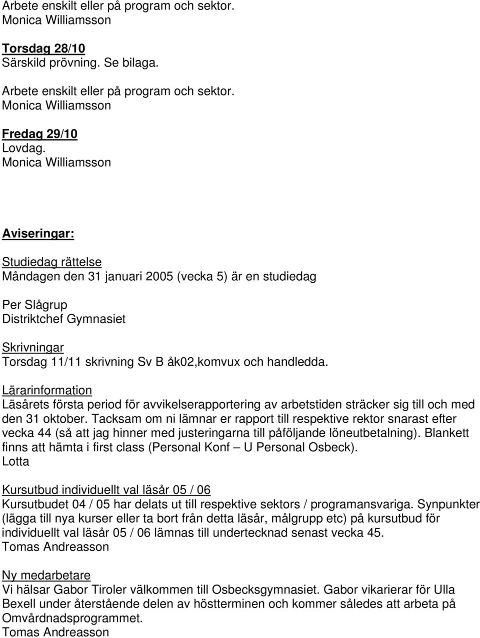 Lärarinformation Läsårets första period för avvikelserapportering av arbetstiden sträcker sig till och med den 31 oktober.