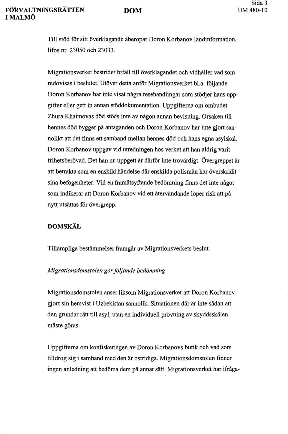 Doron Korbanov har inte visat några resehandlingar som stödjer hans uppgifter eller gett in annan stöddokumentation. Uppgifterna om ombudet Zhura Khaimovas död stöds inte av någon annan bevisning.