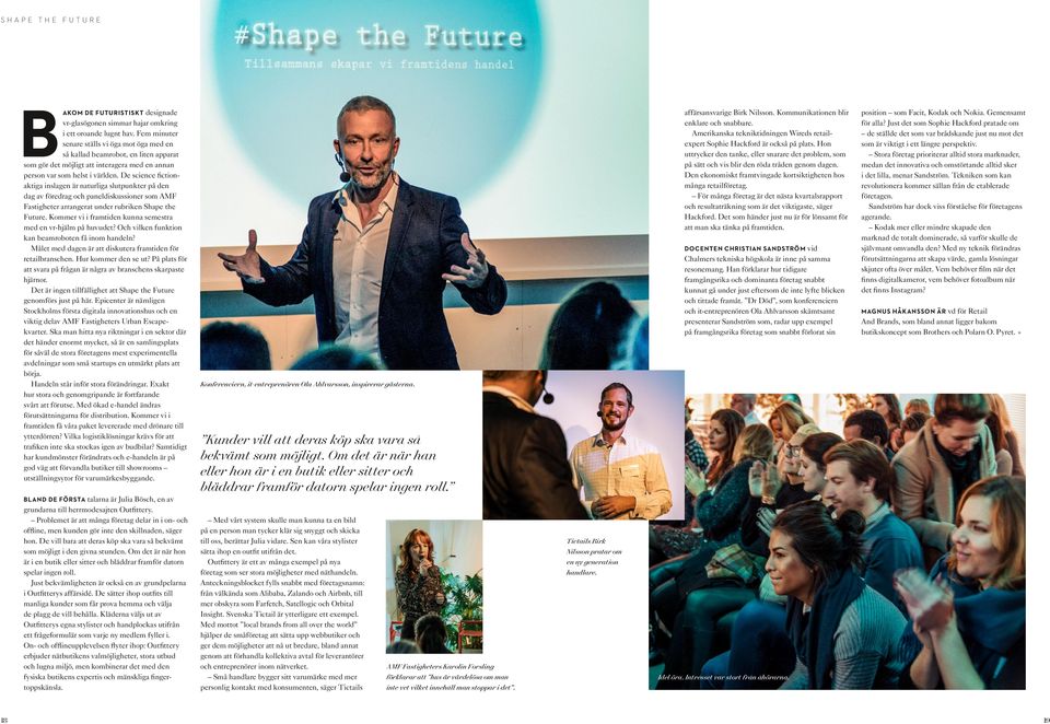 De science fictionaktiga inslagen är naturliga slutpunkter på den dag av föredrag och paneldiskussioner som AMF Fastigheter arrangerat under rubriken Shape the Future.