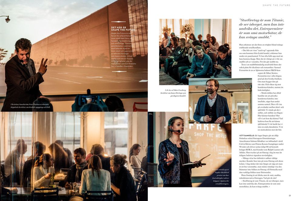 Genom paneldebatter, seminarium med ledande experter inom retail och uppvisning av tekniska lösningar som beamrobotar, virtual reality och bitcoin hoppas AMF Fastigheter visa de möjligheter som kan
