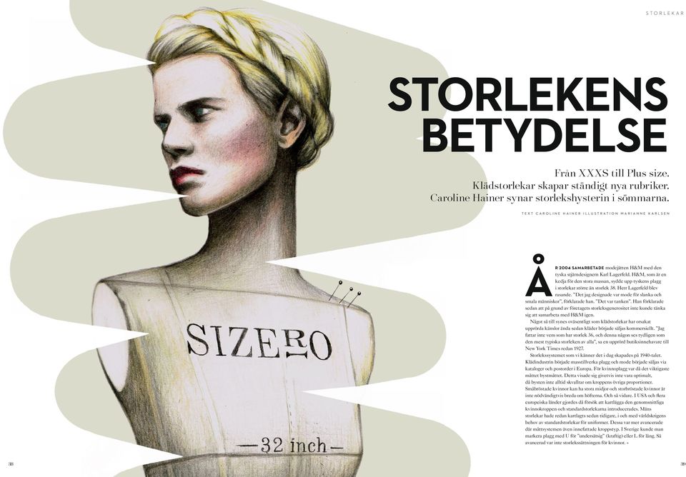 H&M, som är en kedja för den stora massan, sydde upp tyskens plagg i storlekar större än storlek 38. Herr Lagerfeld blev rasande.