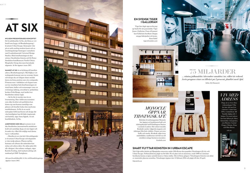 Hela hotellsatsningen är den största i Stockholms historia och för Petter Stordalens hotellkoncern Nordic Choice Hospitality Group den mest betydande någonsin. At Six öppnar i mars 2017.