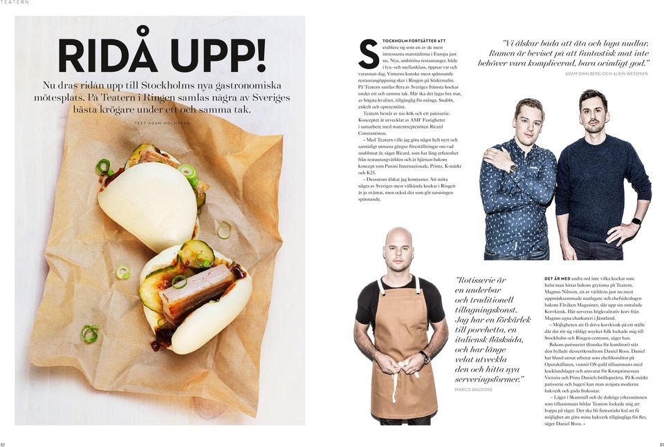 Nya, ambitiösa restauranger, både i lyx- och mellanklass, öppnar var och varannan dag. Vinterns kanske mest spännande restaurangöppning sker i Ringen på Södermalm.