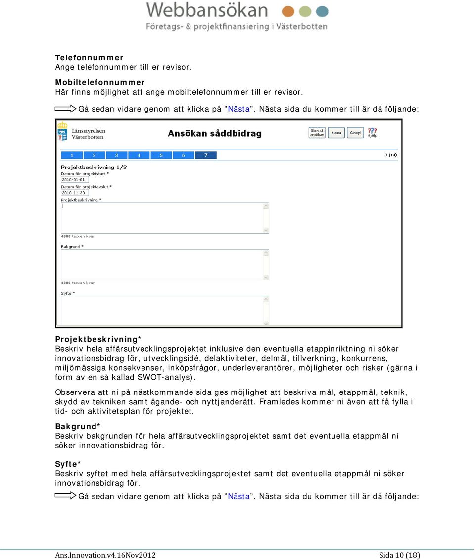 miljömässiga konsekvenser, inköpsfrågor, underleverantörer, möjligheter och risker (gärna i form av en så kallad SWOT-analys).