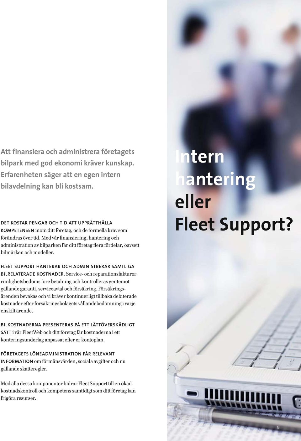 Med vår finansiering, hantering och administration av bil parken får ditt företag flera fördelar, oavsett bilmärken och modeller. Intern hantering eller Fleet Support?