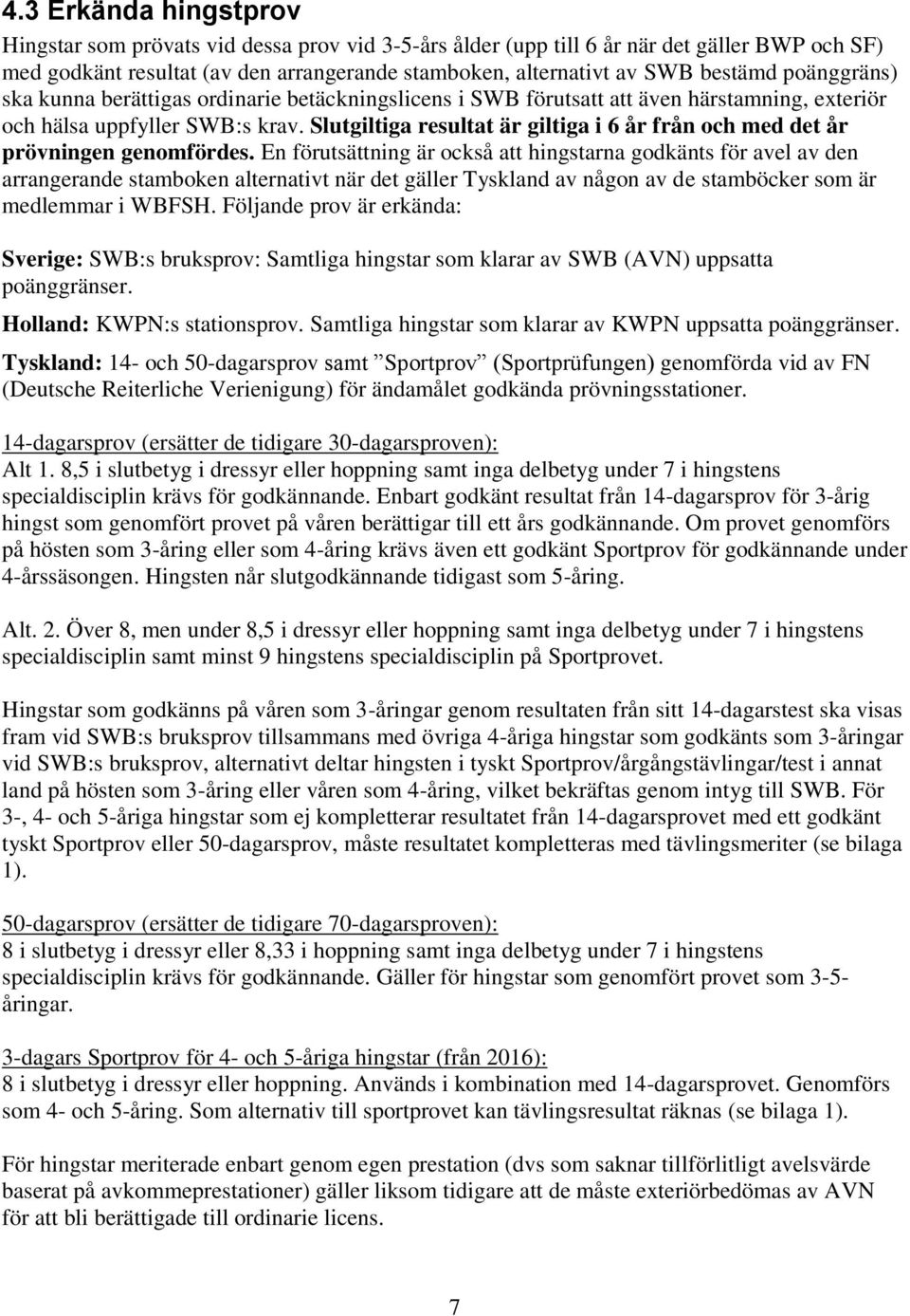 Slutgiltiga resultat är giltiga i 6 år från och med det år prövningen genomfördes.