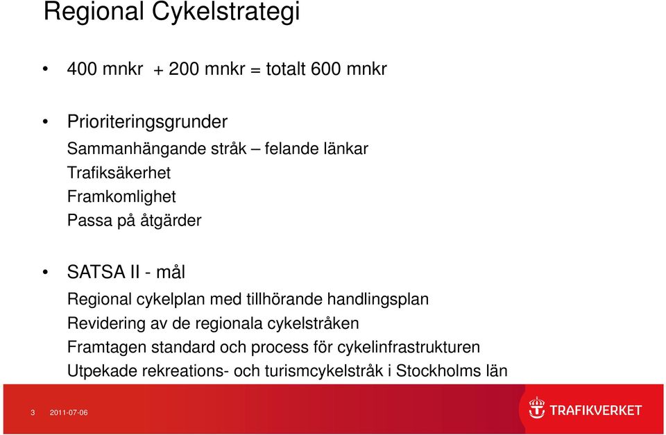 cykelplan med tillhörande handlingsplan Revidering av de regionala cykelstråken Framtagen standard