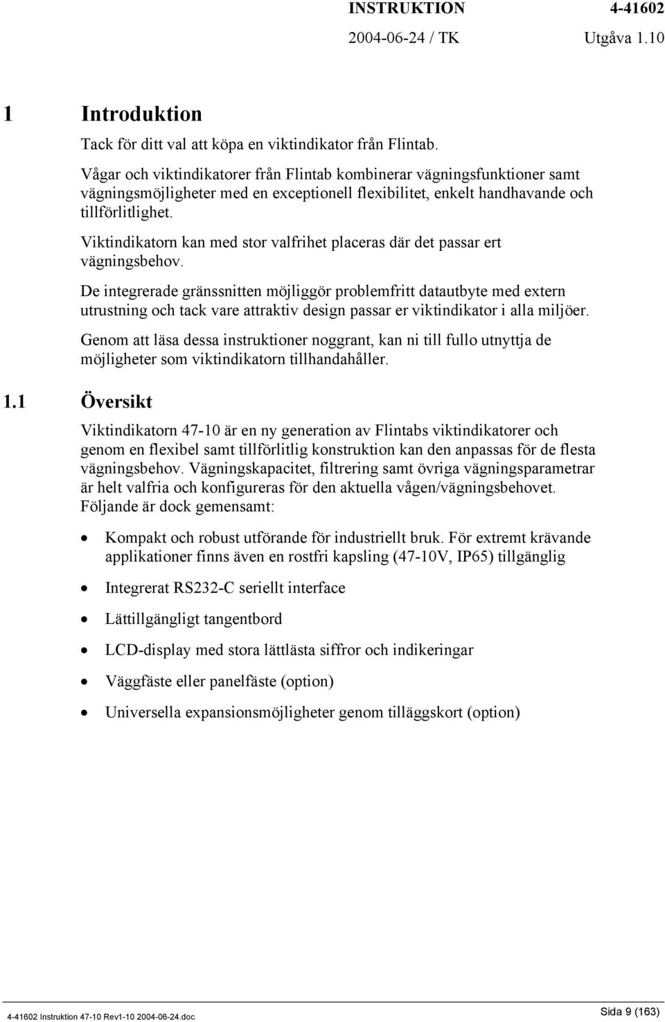 Viktindikatorn kan med stor valfrihet placeras där det passar ert vägningsbehov.