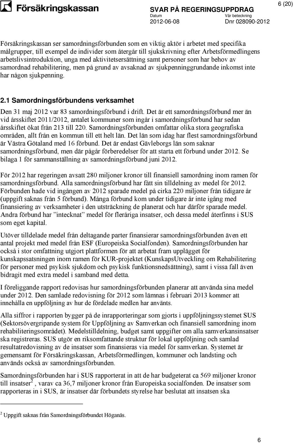 1 Samordningsförbundens verksamhet Den 31 maj 2012 var 83 samordningsförbund i drift.