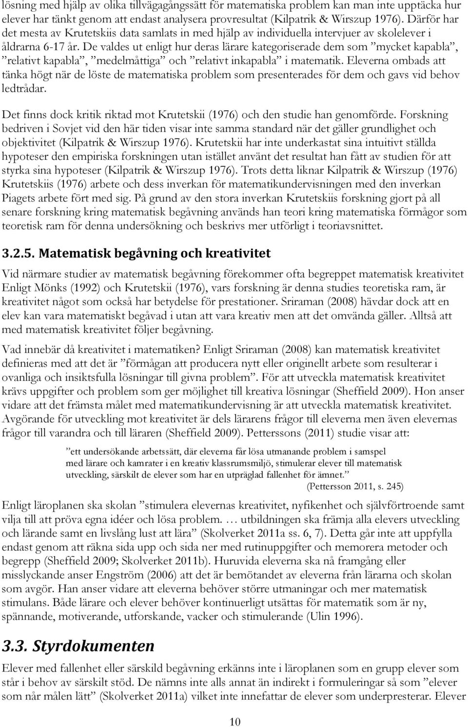 De valdes ut enligt hur deras lärare kategoriserade dem som mycket kapabla, relativt kapabla, medelmåttiga och relativt inkapabla i matematik.
