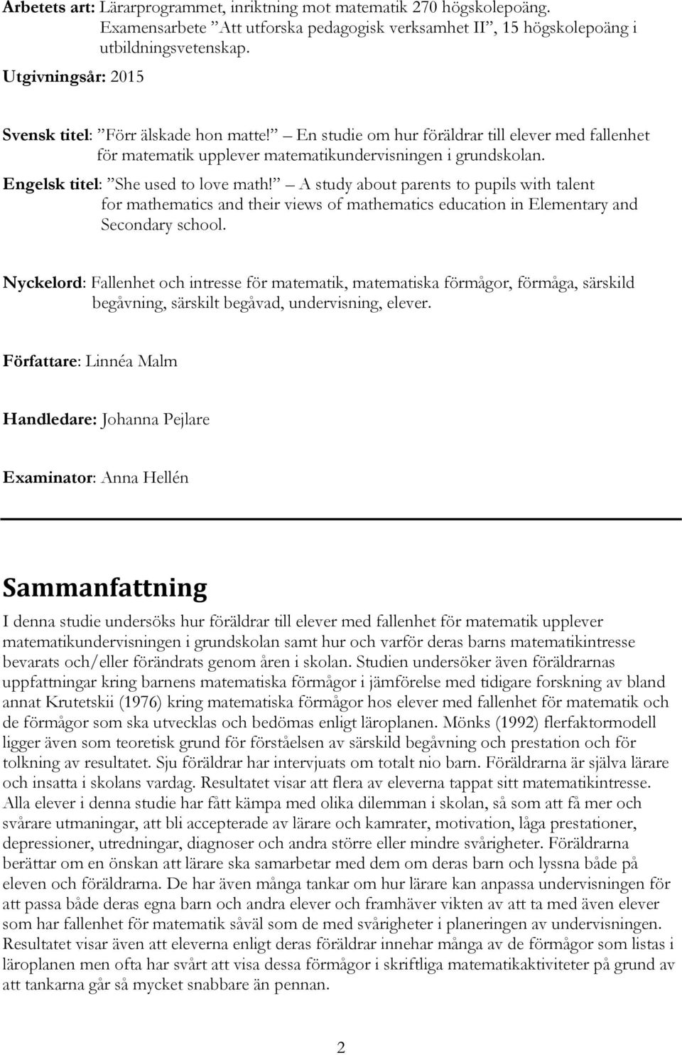 Engelsk titel: She used to love math! A study about parents to pupils with talent for mathematics and their views of mathematics education in Elementary and Secondary school.