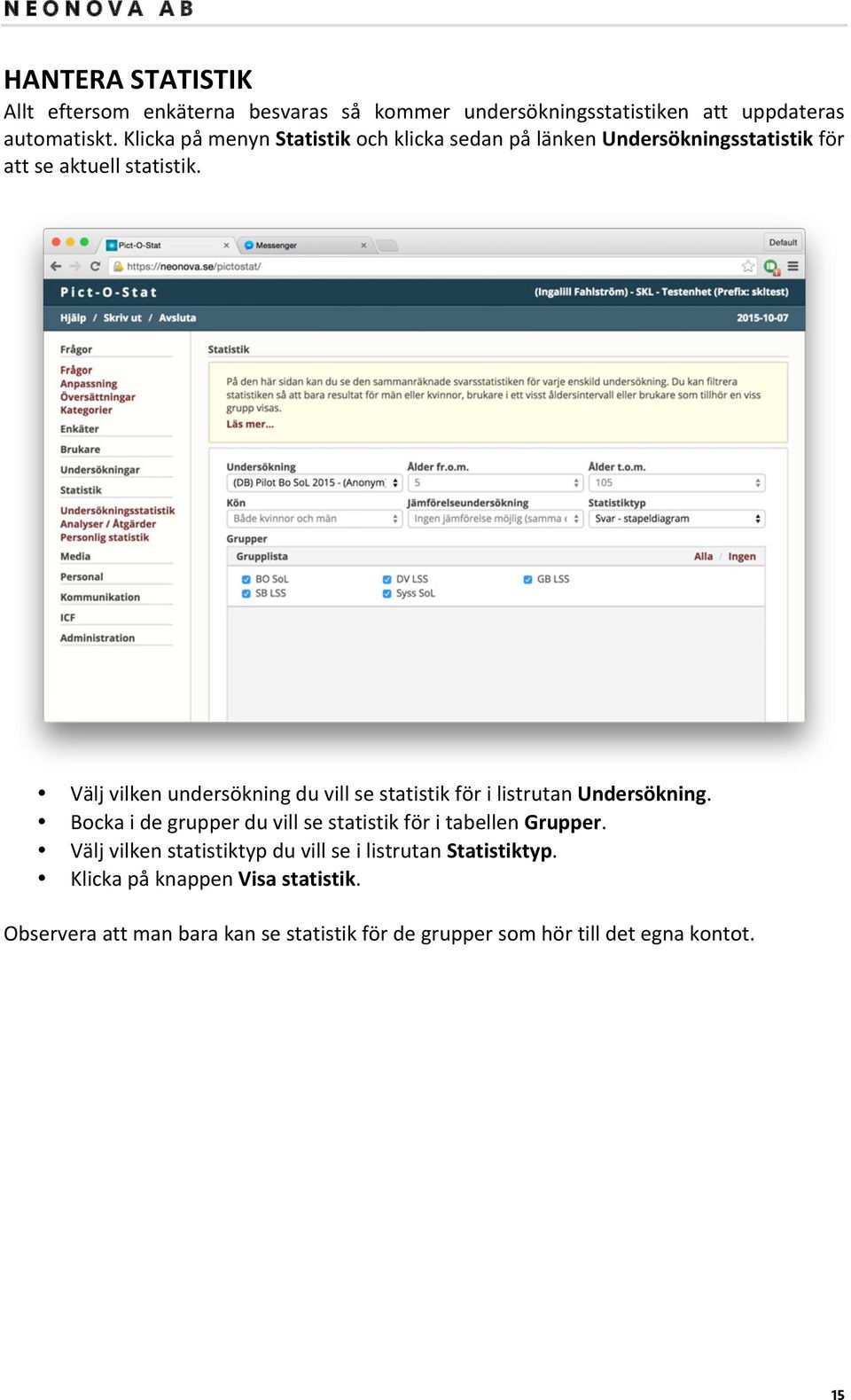 Välj vilken undersökning du vill se statistik för i listrutan Undersökning.