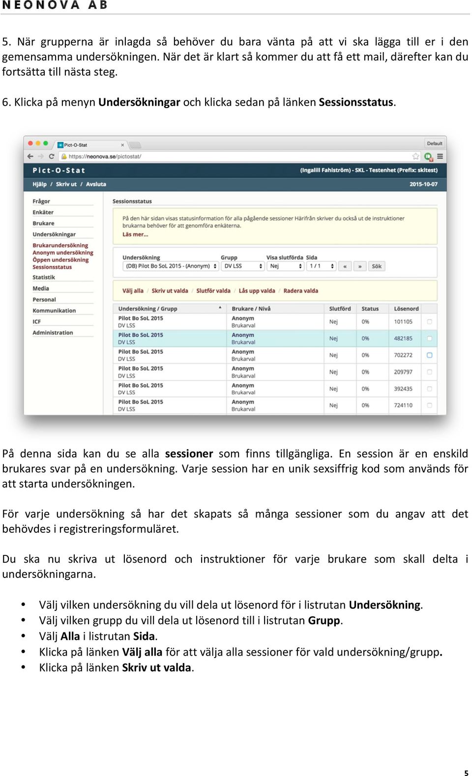 På denna sida kan du se alla sessioner som finns tillgängliga. En session är en enskild brukares svar på en undersökning.