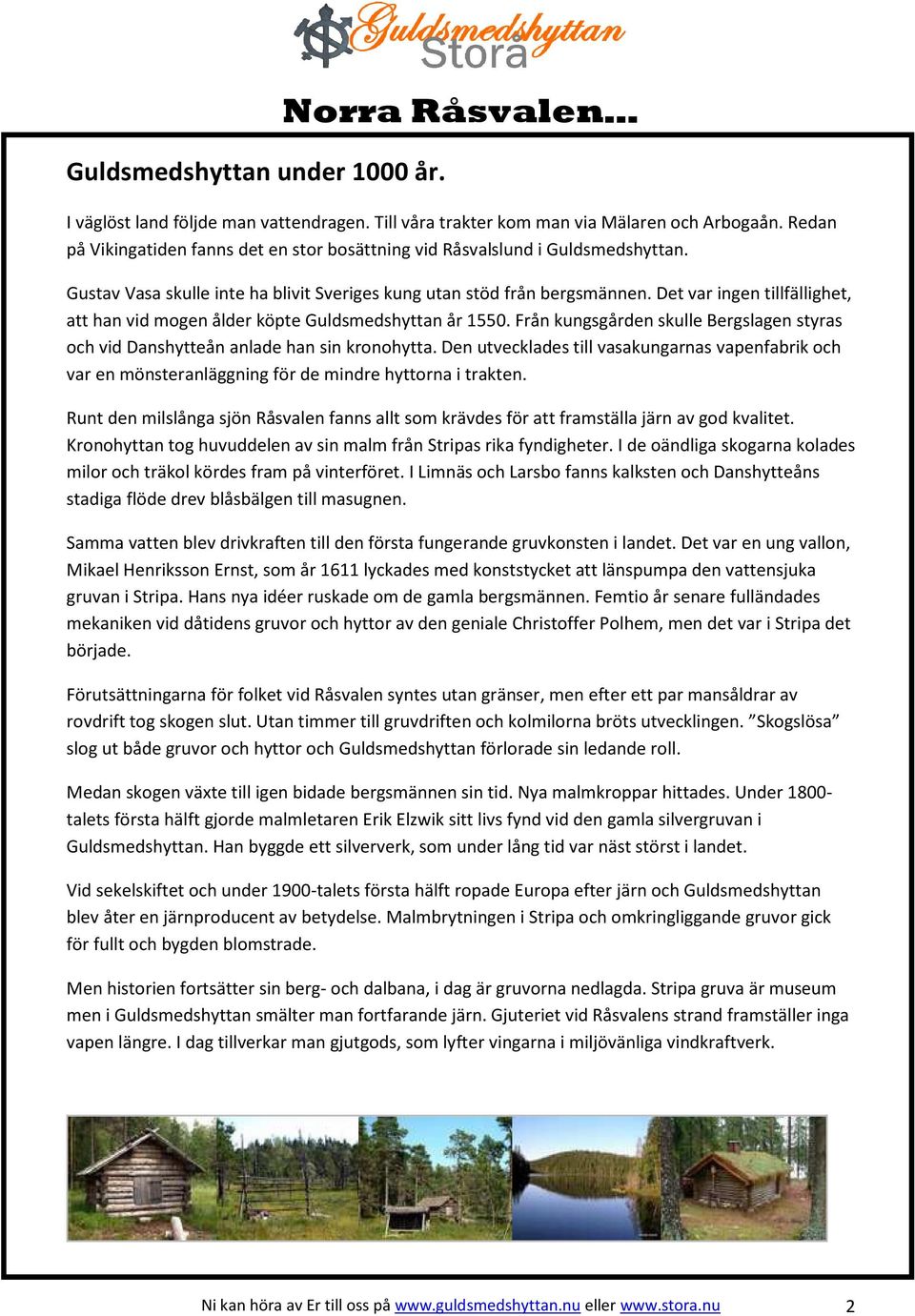 Pr Thomas Olsson r 67 r och bor i en villa i Stor. UC - gratis ID-skydd I Guldsmedshyttan kan man ha rtt till pengar som man inte knner till. Gr din anmlan nu! lediga jobb i Stor! Innan du sker jobb r det klokt att se ver ditt CV. Pr Thomas Olsson, Fanthyttan 624, Stor | satisfaction-survey.net