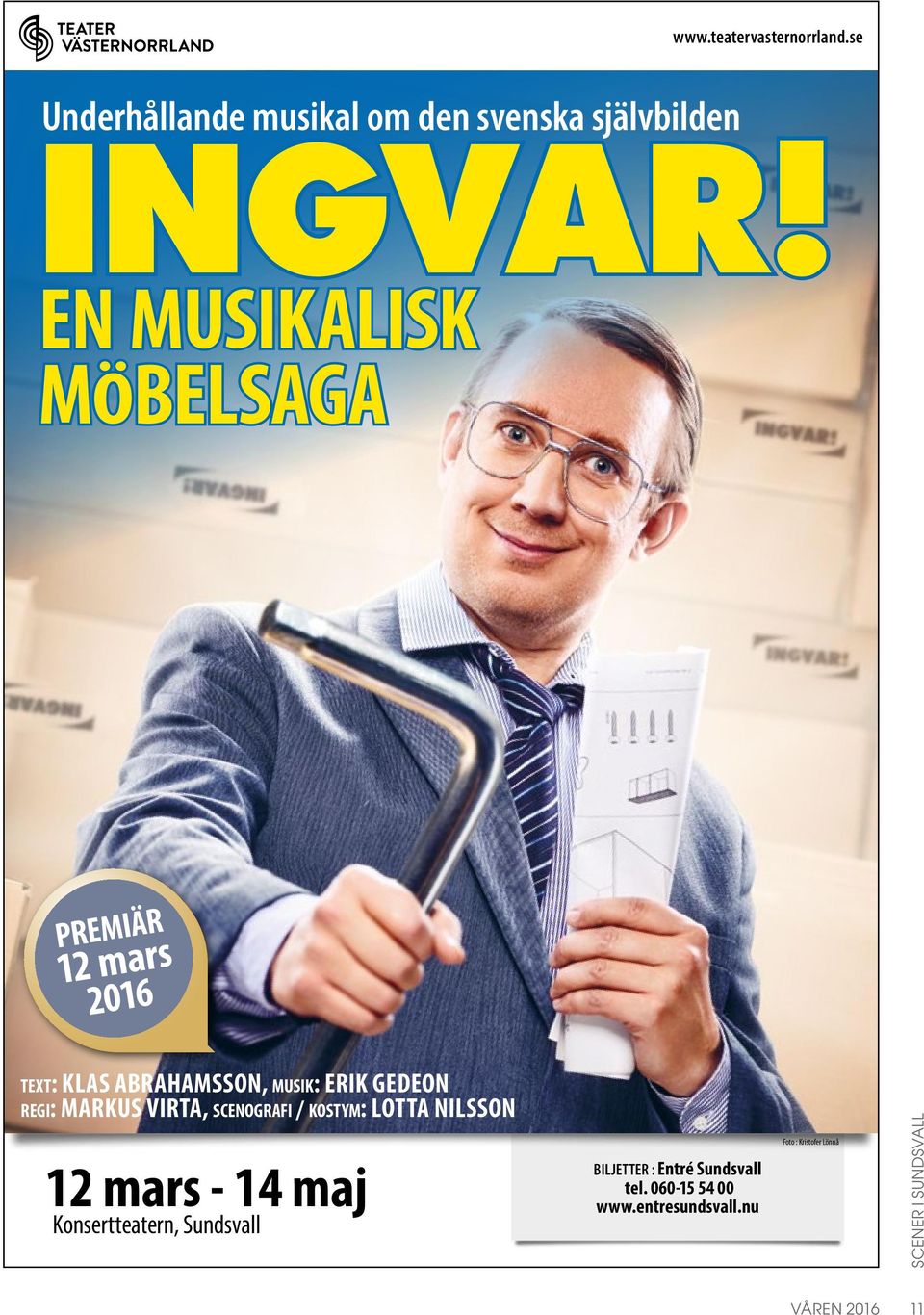 regi: MARKUS VIRTA, scenografi / kostym: LOTTA NILSSON 12 mars - 14 maj Konsertteatern,