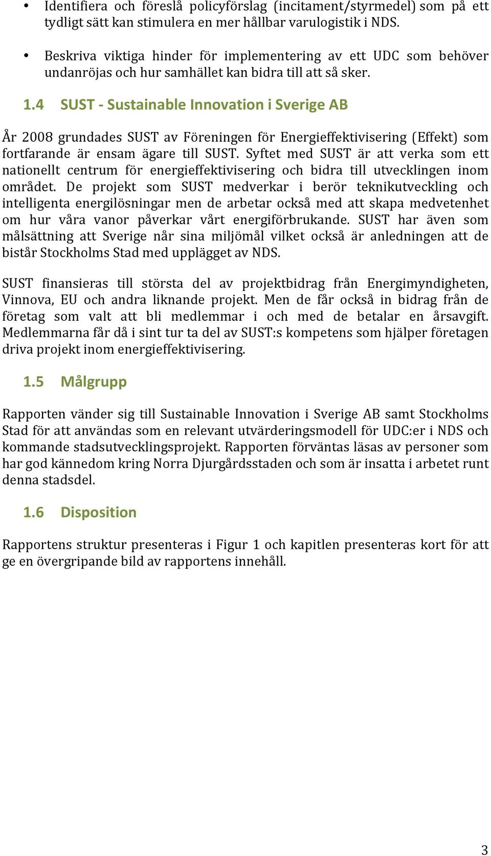 4 SUST - Sustainable Innovation i Sverige AB År 2008 grundades SUST av Föreningen för Energieffektivisering (Effekt) som fortfarande är ensam ägare till SUST.