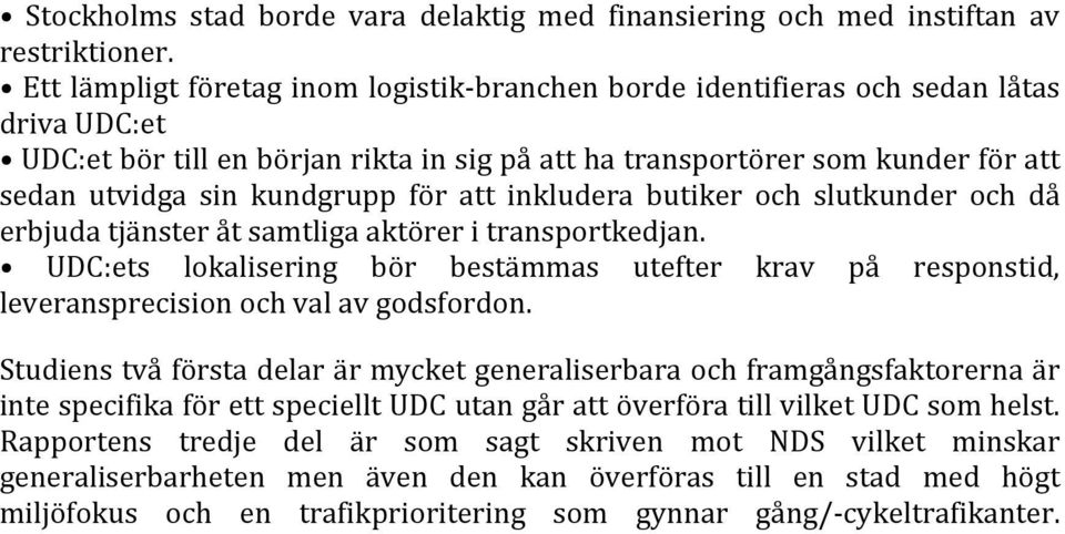 kundgrupp för att inkludera butiker och slutkunder och då erbjuda tjänster åt samtliga aktörer i transportkedjan.