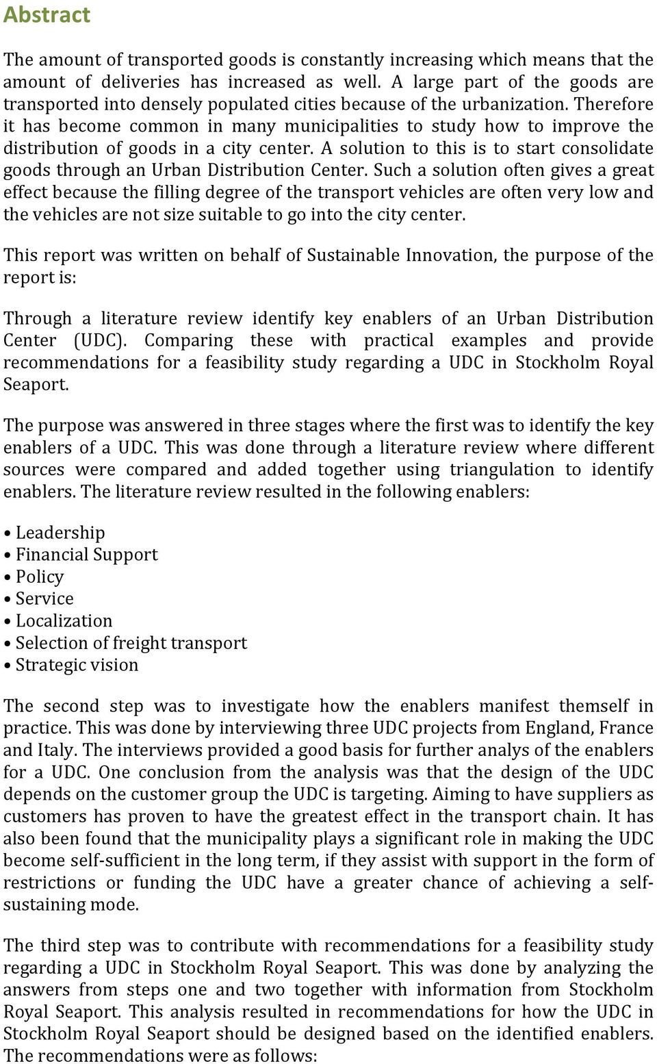 Therefore it has become common in many municipalities to study how to improve the distribution of goods in a city center.