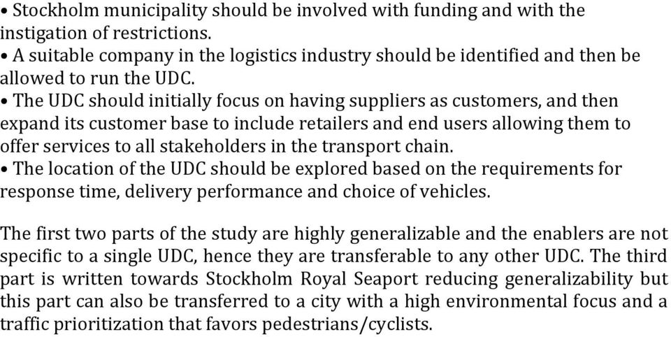 transport chain. The location of the UDC should be explored based on the requirements for response time, delivery performance and choice of vehicles.