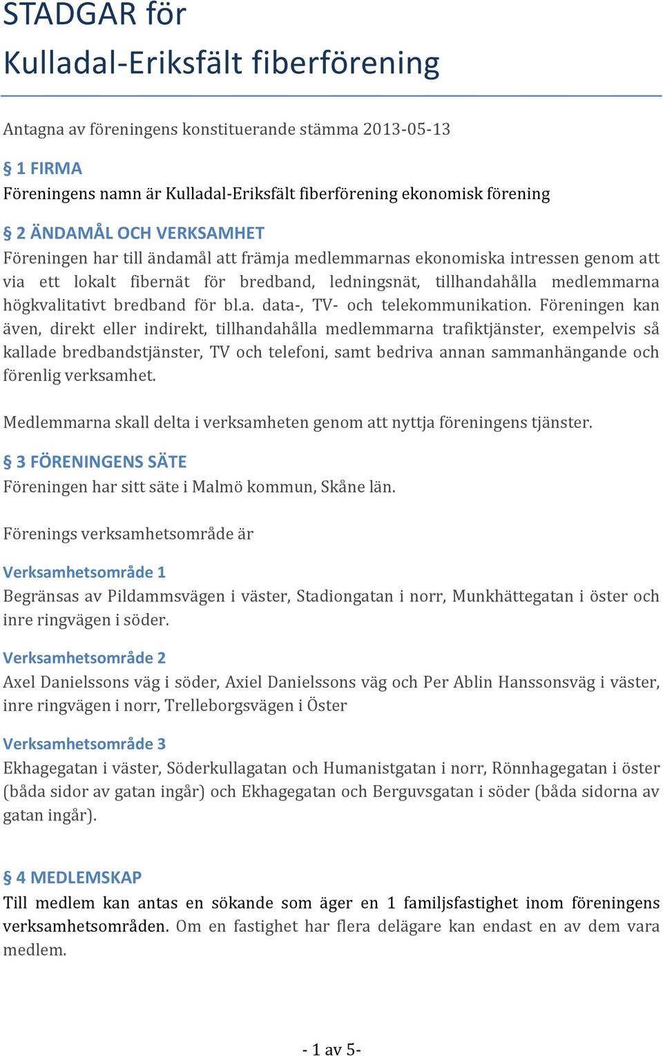 bl.a. data-, TV- och telekommunikation.