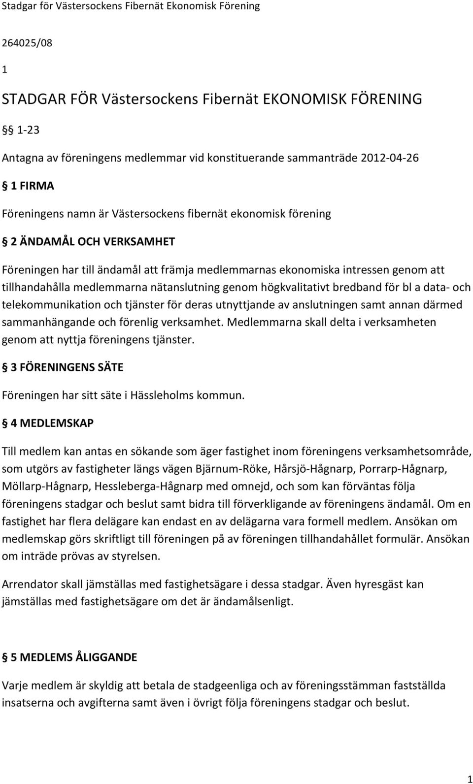 för bl a data- och telekommunikation och tjänster för deras utnyttjande av anslutningen samt annan därmed sammanhängande och förenlig verksamhet.