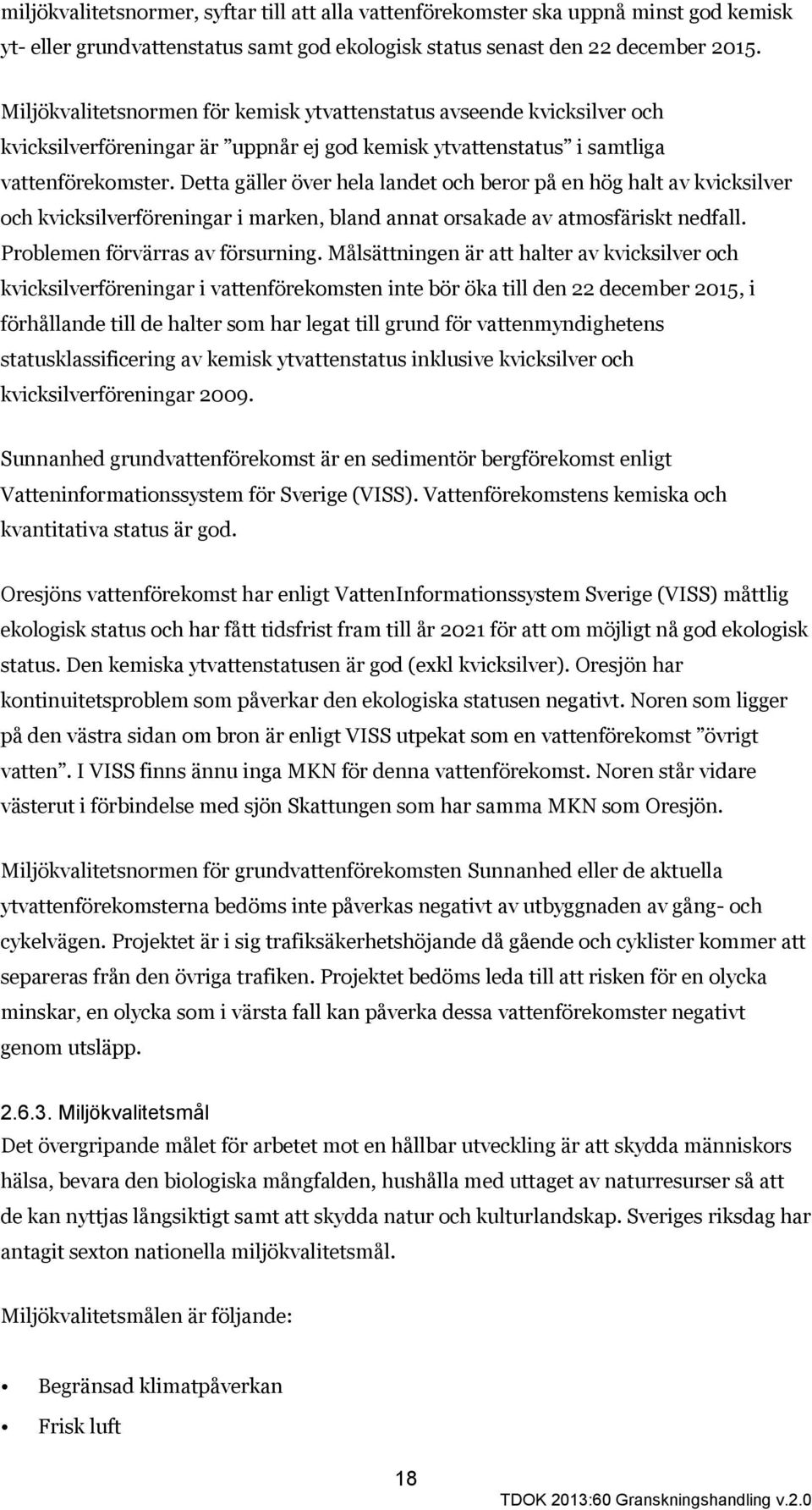 Detta gäller över hela landet och beror på en hög halt av kvicksilver och kvicksilverföreningar i marken, bland annat orsakade av atmosfäriskt nedfall. Problemen förvärras av försurning.