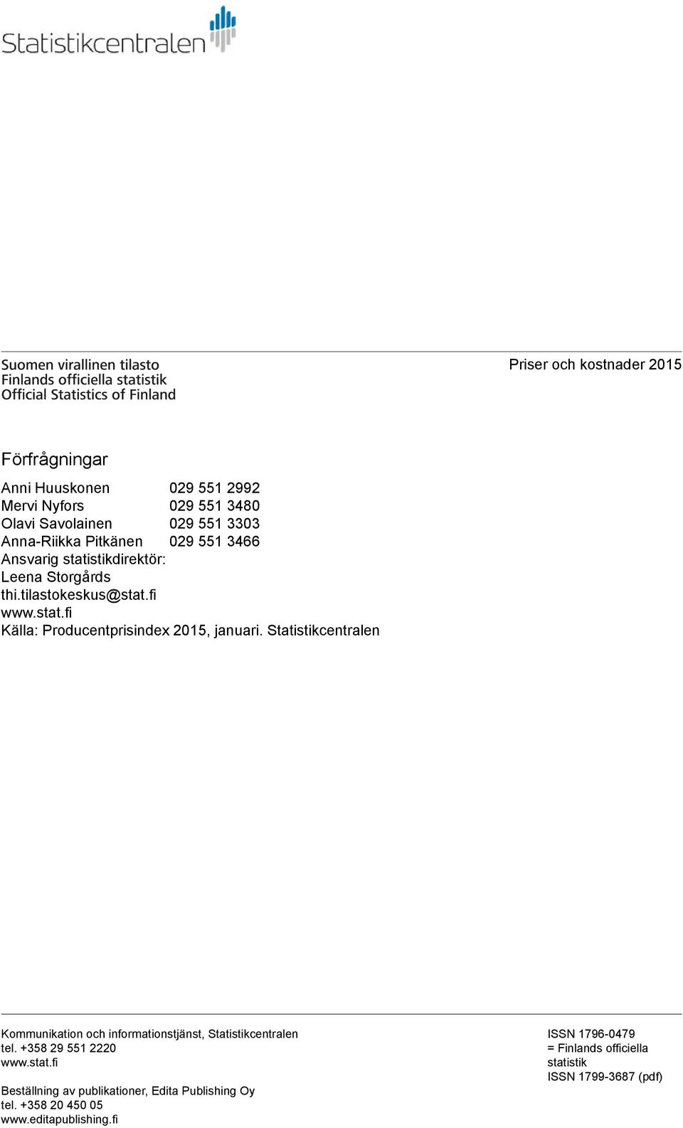 Statistikcentralen Kommunikation och informationstjänst, Statistikcentralen tel. +358 29 551 2220 www.stat.