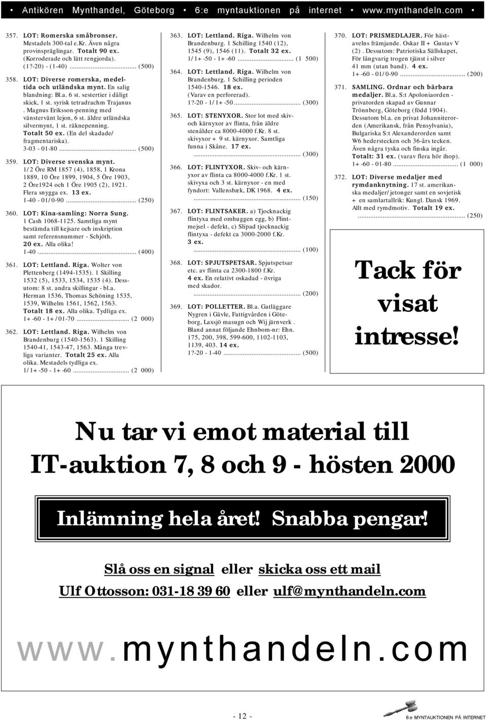 äldre utländska silvermynt, 1 st. räknepenning. Totalt 50 ex. (En del skadade/ fragmentariska). 3-03 - 01-80... (500) 359. LOT: Diverse svenska mynt.
