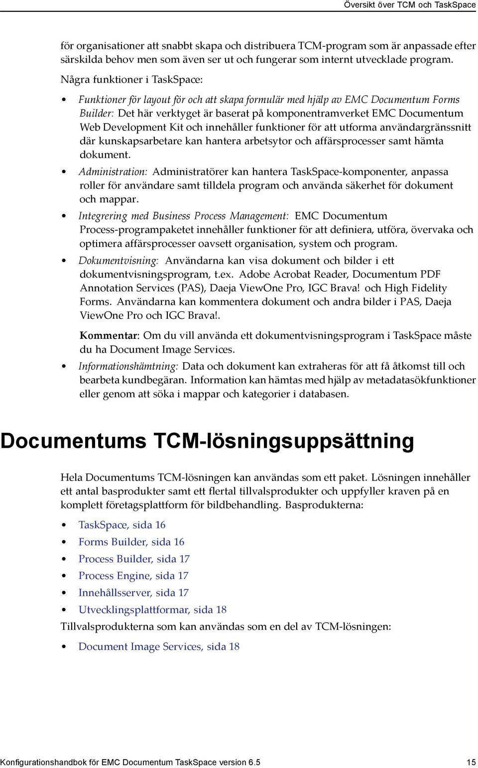 Development Kit och innehåller funktioner för att utforma användargränssnitt där kunskapsarbetare kan hantera arbetsytor och affärsprocesser samt hämta dokument.