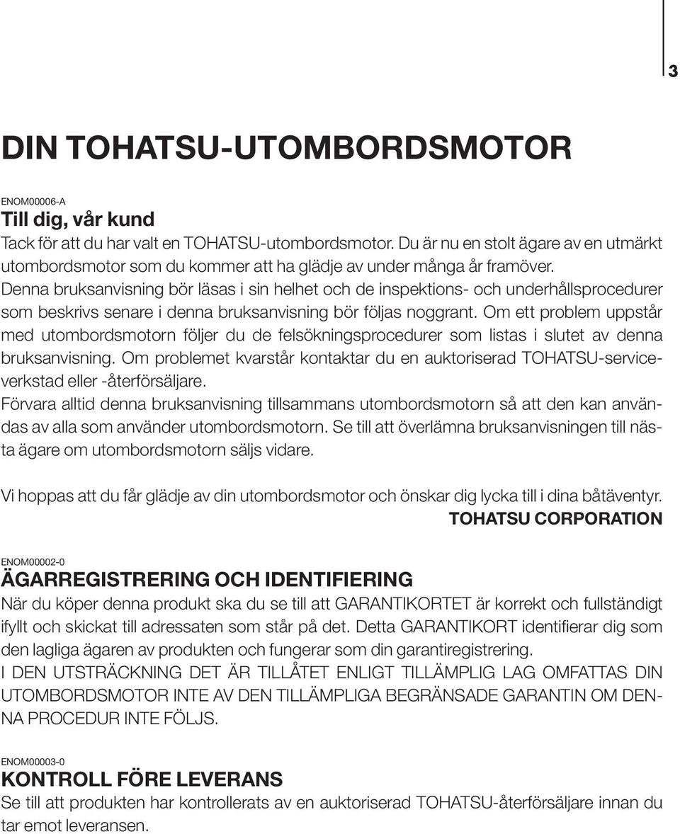 Denna bruksanvisning bör läsas i sin helhet och de inspektions- och underhållsprocedurer som beskrivs senare i denna bruksanvisning bör följas noggrant.