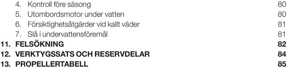 Försiktighetsåtgärder vid kallt väder 8 7.