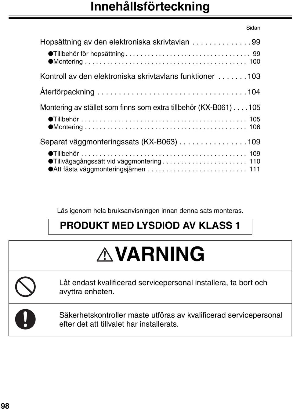 ...05 Tillbehör............................................. 05 Montering............................................ 06 Separat väggmonteringssats (KX-B063)................ 09 Tillbehör.